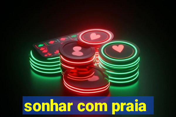 sonhar com praia